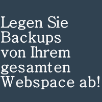 Legen Sie Backups von gesamten Webspace ab!